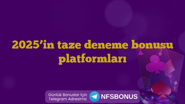 2025’in taze deneme bonusu platformları
